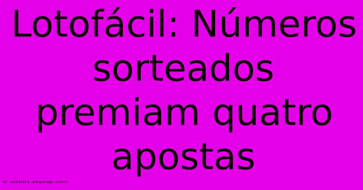 Lotofácil: Números Sorteados Premiam Quatro Apostas