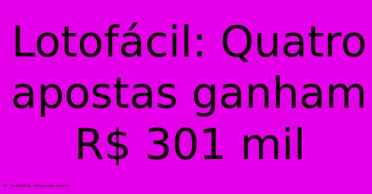 Lotofácil: Quatro Apostas Ganham R$ 301 Mil