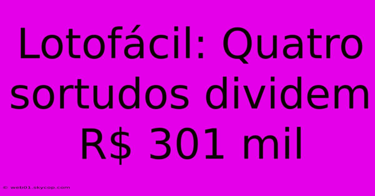 Lotofácil: Quatro Sortudos Dividem R$ 301 Mil 