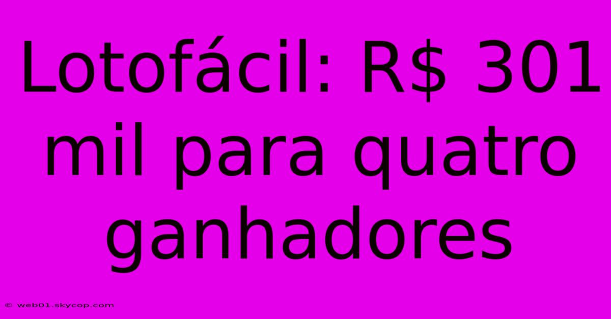 Lotofácil: R$ 301 Mil Para Quatro Ganhadores