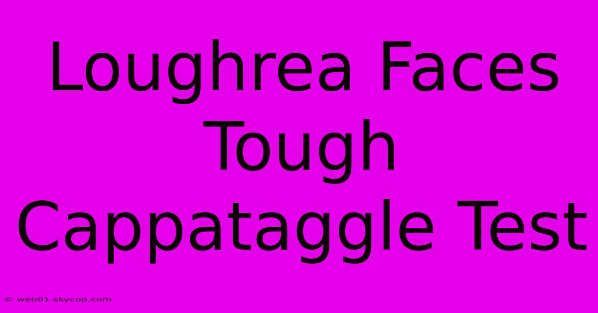 Loughrea Faces Tough Cappataggle Test