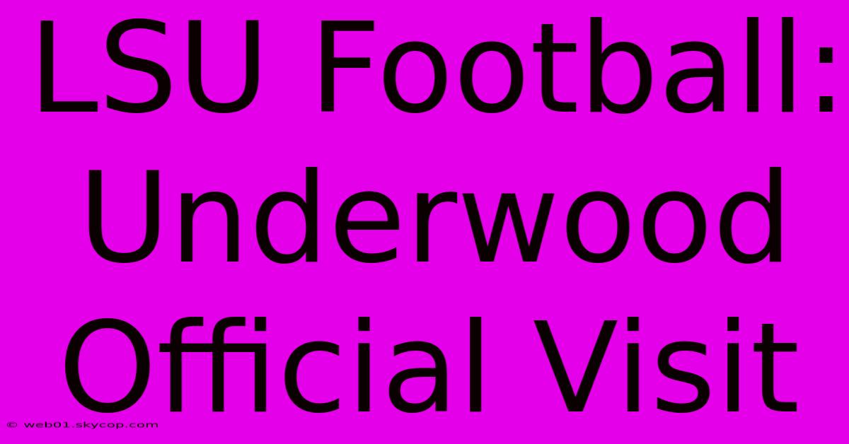 LSU Football: Underwood Official Visit 