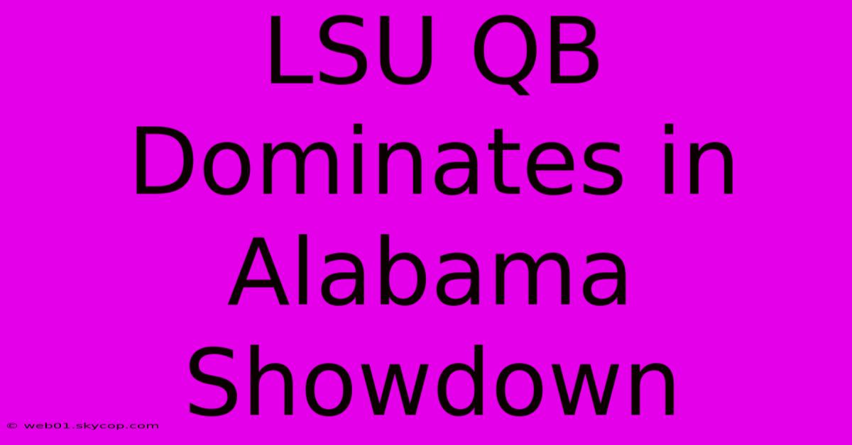 LSU QB Dominates In Alabama Showdown 