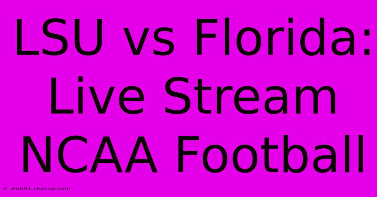 LSU Vs Florida: Live Stream NCAA Football