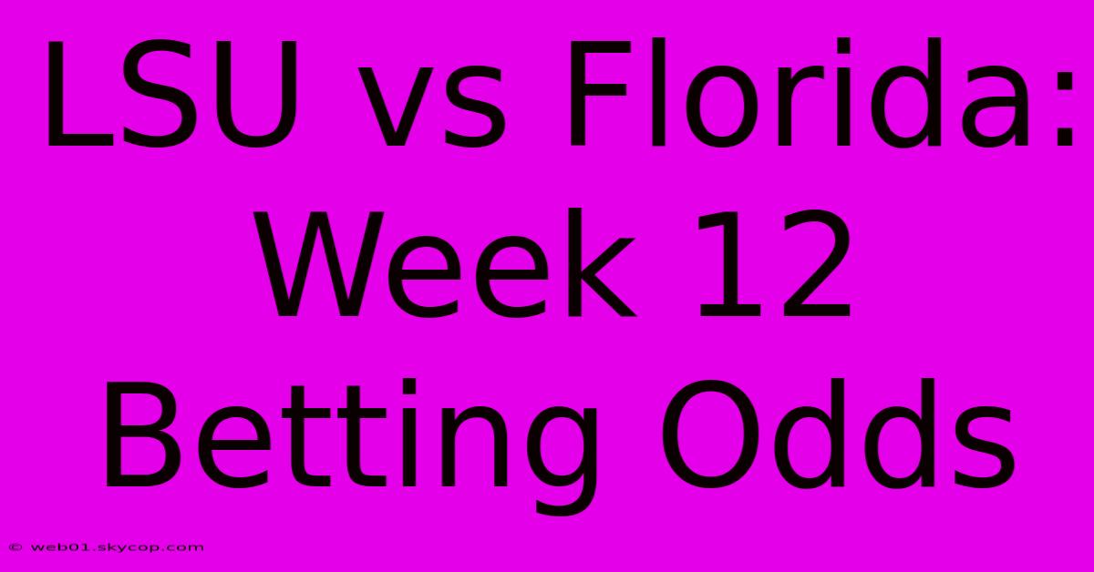 LSU Vs Florida: Week 12 Betting Odds