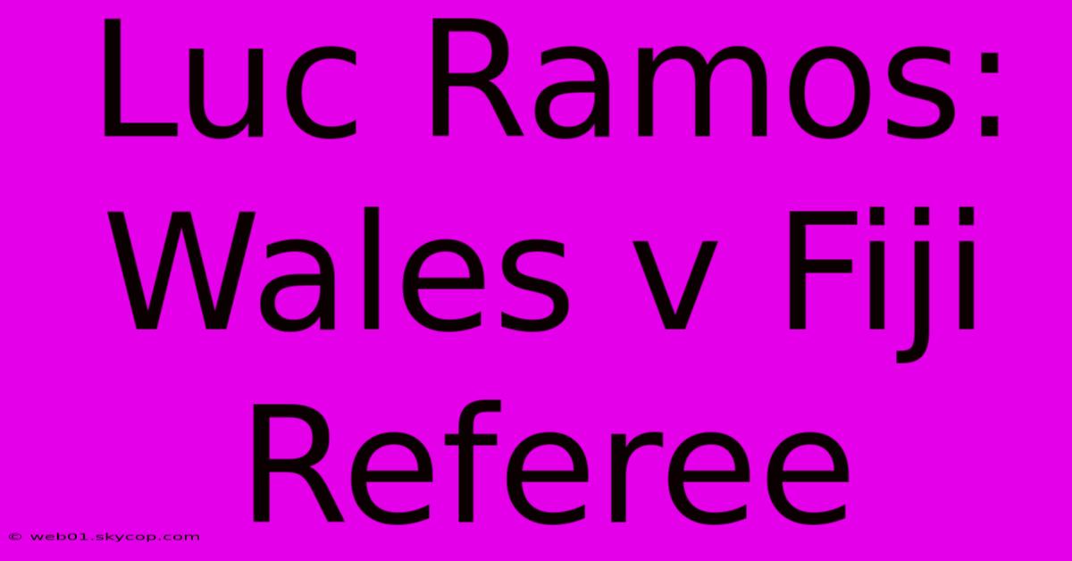 Luc Ramos: Wales V Fiji Referee