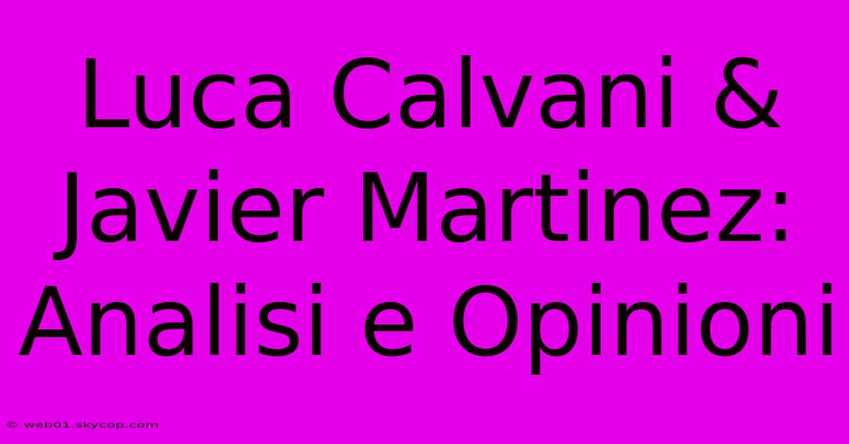 Luca Calvani & Javier Martinez: Analisi E Opinioni