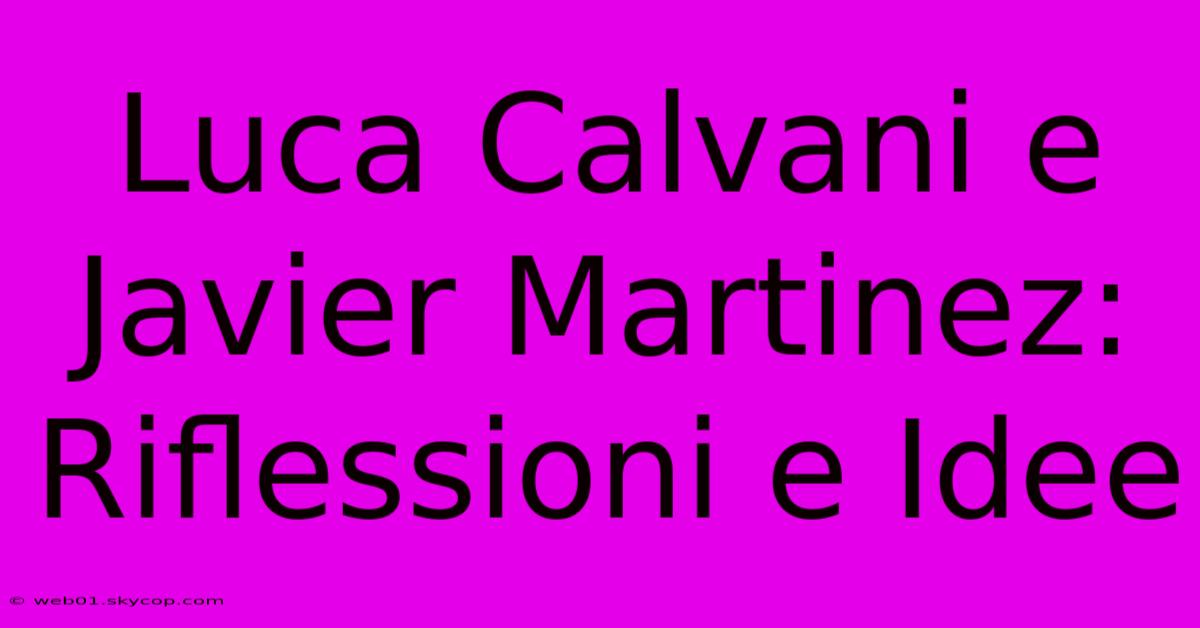 Luca Calvani E Javier Martinez: Riflessioni E Idee