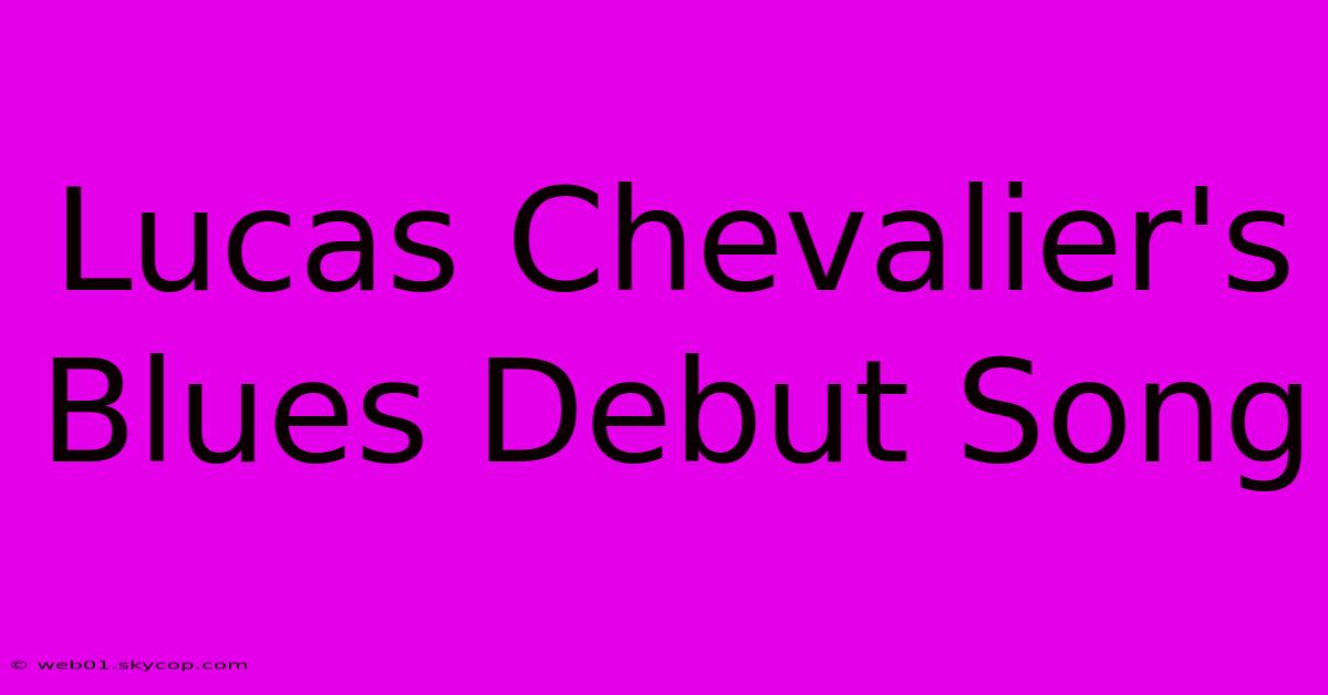 Lucas Chevalier's Blues Debut Song 