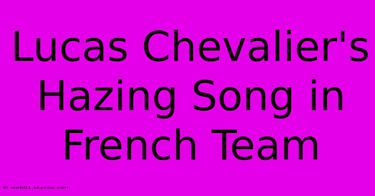 Lucas Chevalier's Hazing Song In French Team