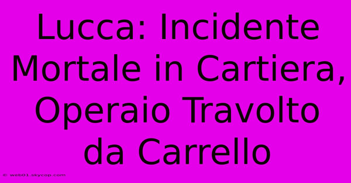 Lucca: Incidente Mortale In Cartiera, Operaio Travolto Da Carrello