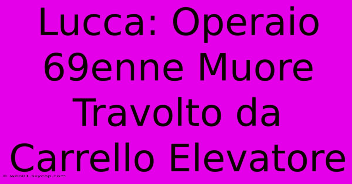 Lucca: Operaio 69enne Muore Travolto Da Carrello Elevatore