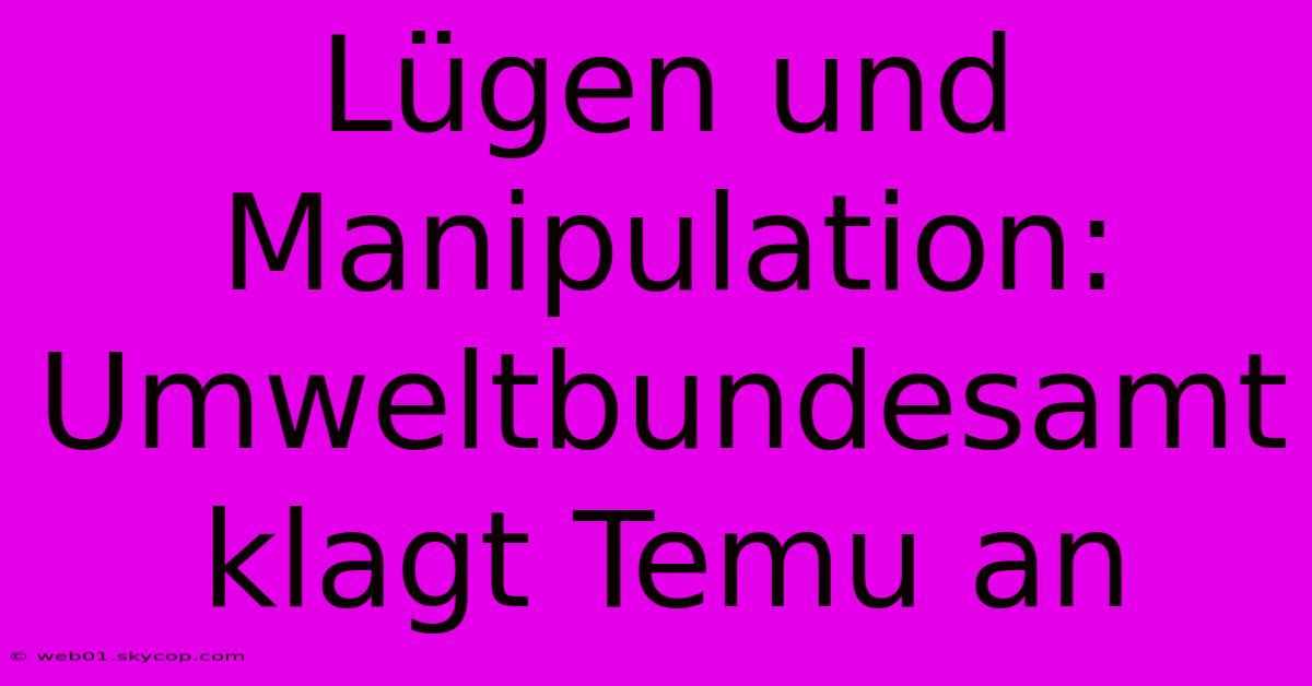 Lügen Und Manipulation: Umweltbundesamt Klagt Temu An