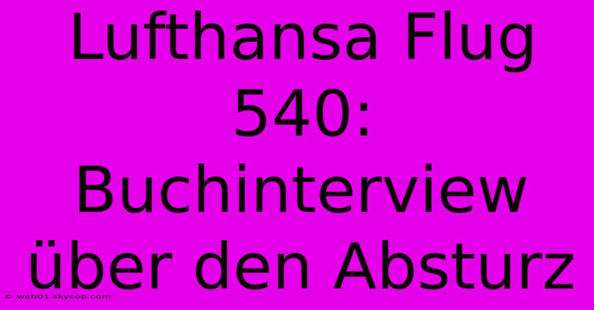 Lufthansa Flug 540: Buchinterview Über Den Absturz