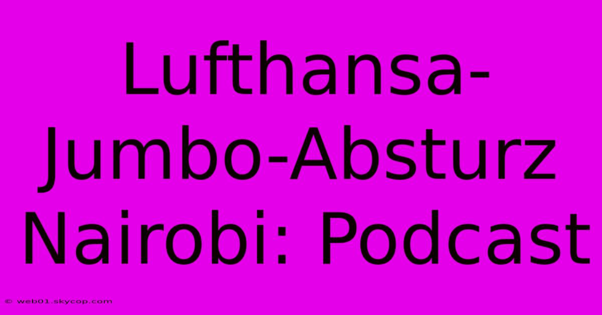 Lufthansa-Jumbo-Absturz Nairobi: Podcast