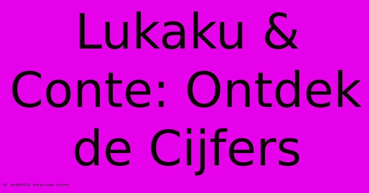 Lukaku & Conte: Ontdek De Cijfers