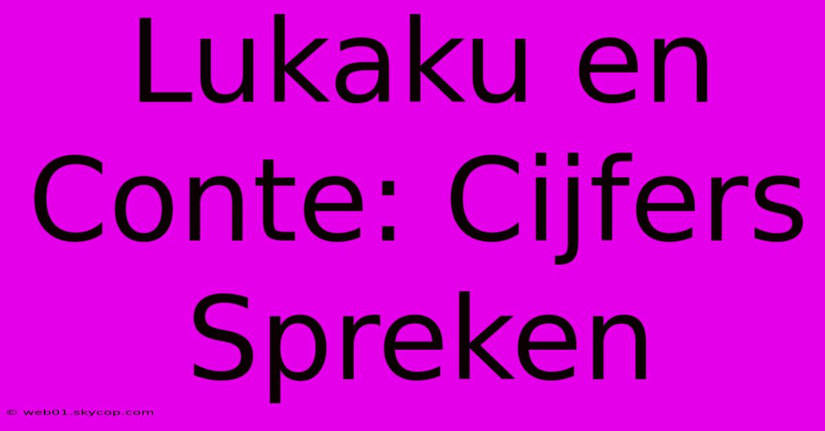 Lukaku En Conte: Cijfers Spreken