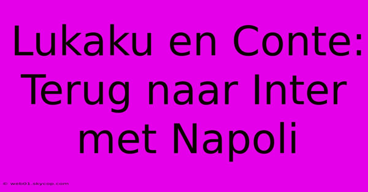 Lukaku En Conte: Terug Naar Inter Met Napoli