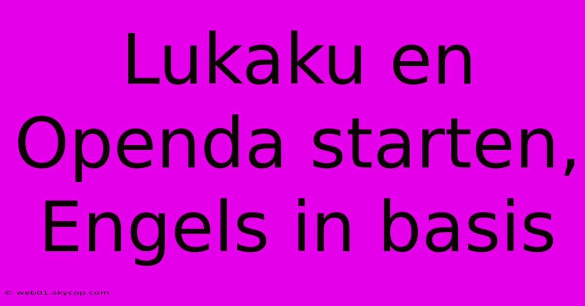 Lukaku En Openda Starten, Engels In Basis