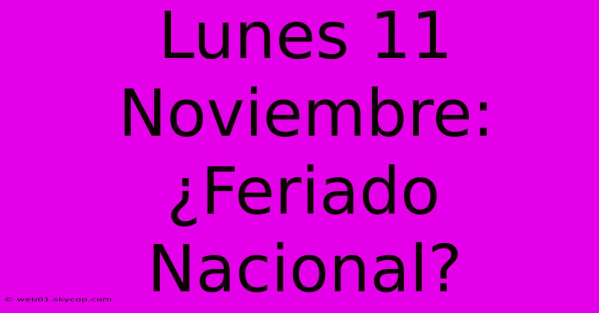 Lunes 11 Noviembre: ¿Feriado Nacional? 