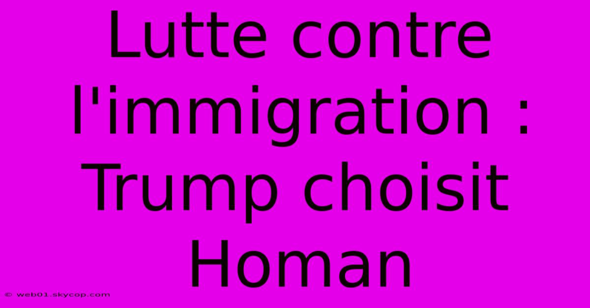 Lutte Contre L'immigration : Trump Choisit Homan 