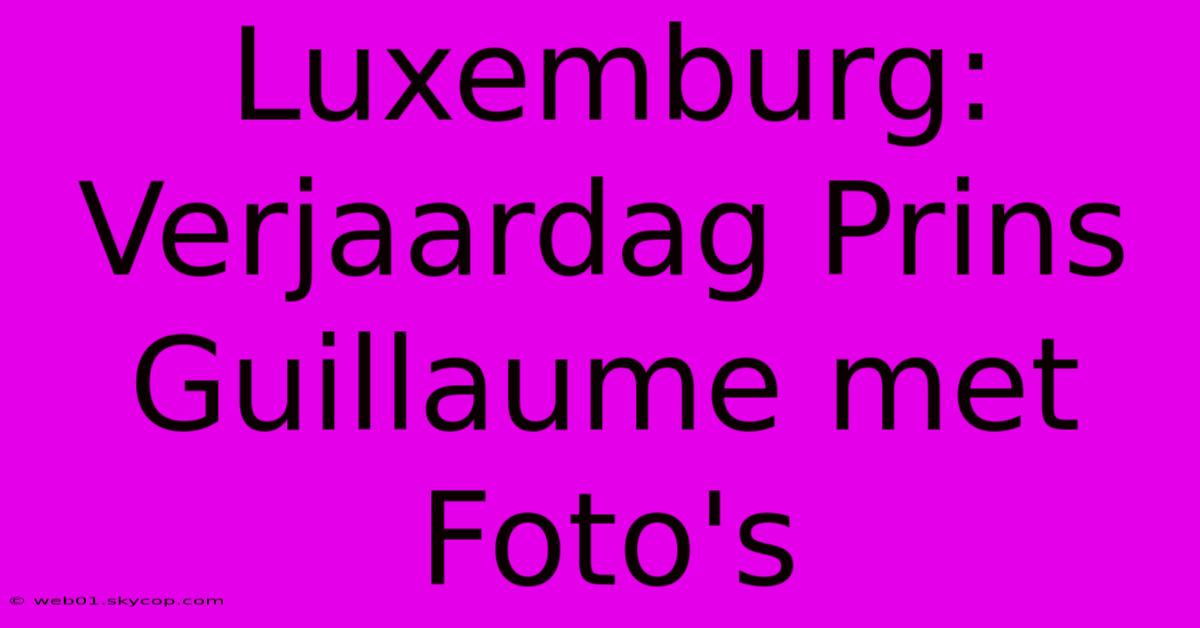 Luxemburg: Verjaardag Prins Guillaume Met Foto's 