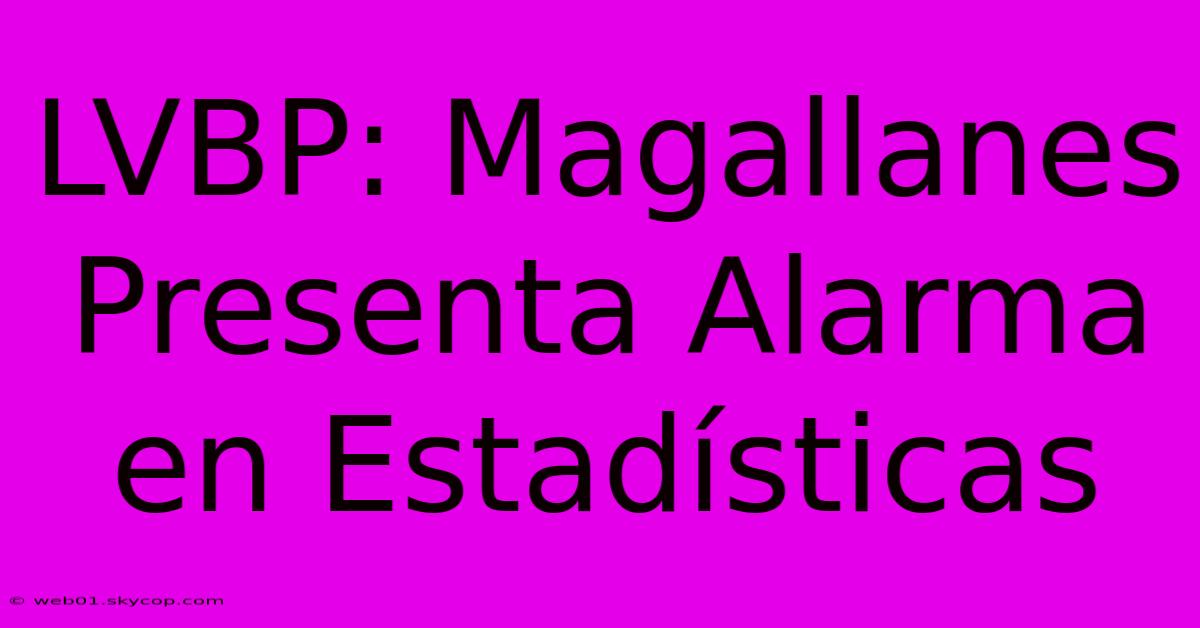 LVBP: Magallanes Presenta Alarma En Estadísticas