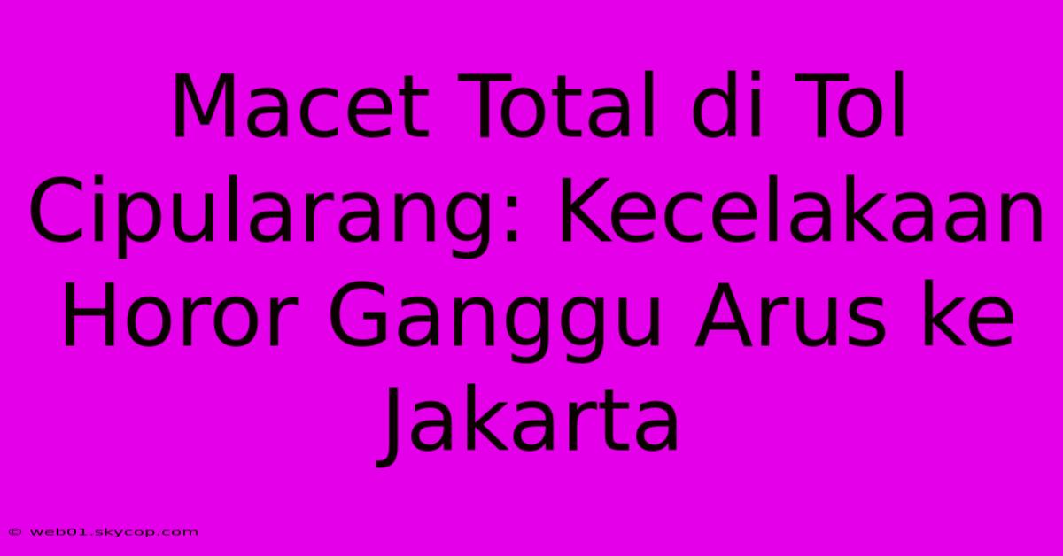 Macet Total Di Tol Cipularang: Kecelakaan Horor Ganggu Arus Ke Jakarta