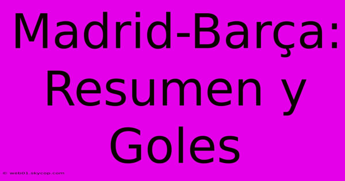 Madrid-Barça: Resumen Y Goles