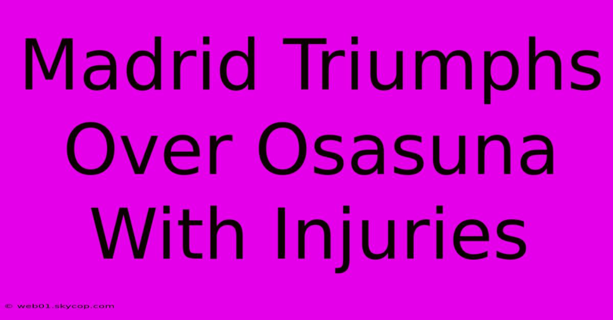 Madrid Triumphs Over Osasuna With Injuries