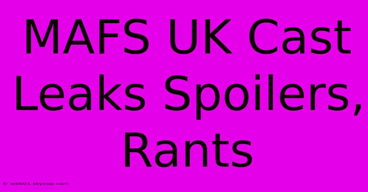 MAFS UK Cast Leaks Spoilers, Rants