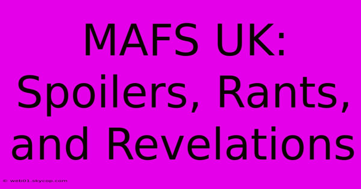 MAFS UK: Spoilers, Rants, And Revelations 