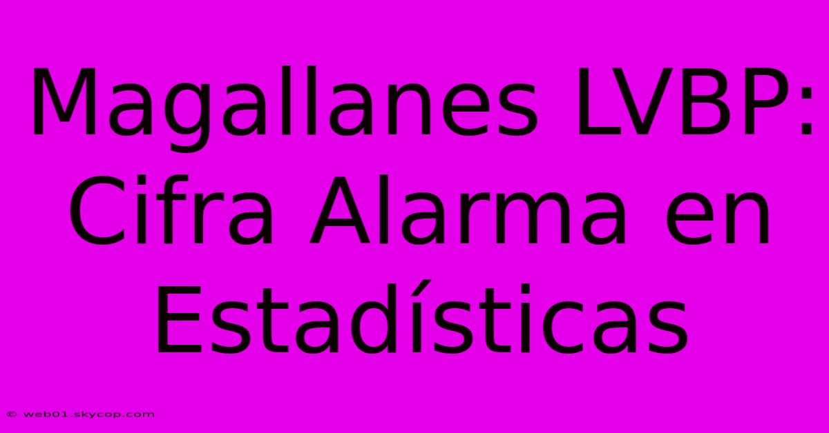 Magallanes LVBP: Cifra Alarma En Estadísticas