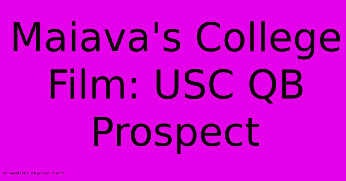 Maiava's College Film: USC QB Prospect