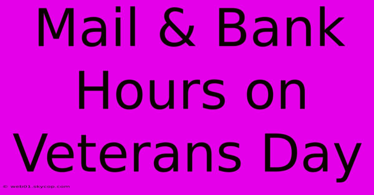 Mail & Bank Hours On Veterans Day 