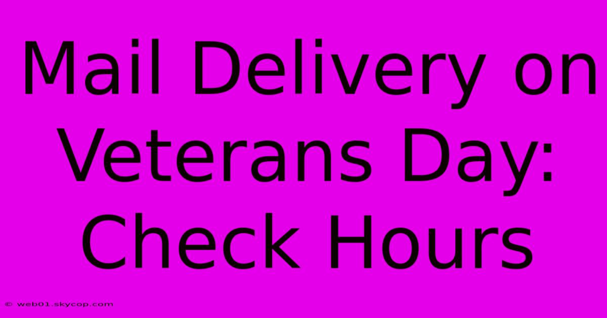 Mail Delivery On Veterans Day: Check Hours