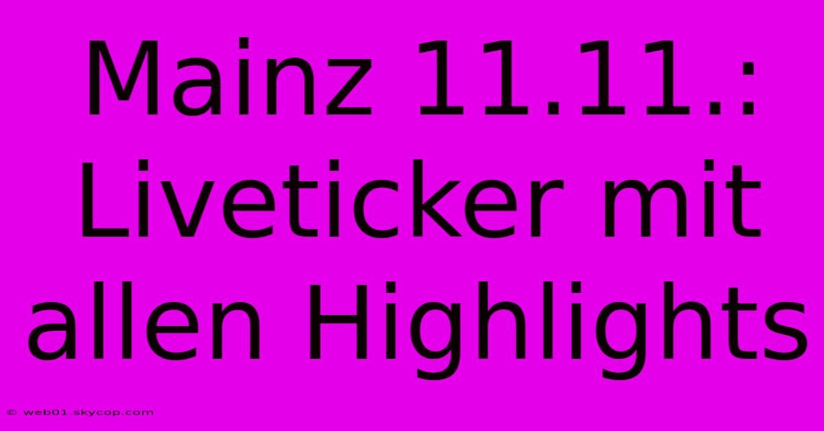 Mainz 11.11.: Liveticker Mit Allen Highlights