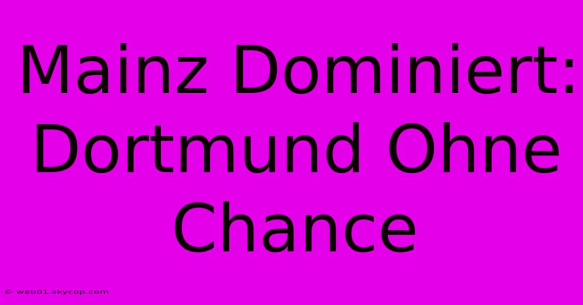 Mainz Dominiert: Dortmund Ohne Chance