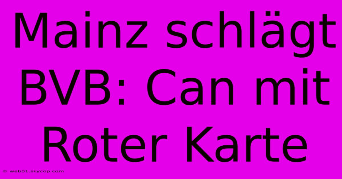 Mainz Schlägt BVB: Can Mit Roter Karte 