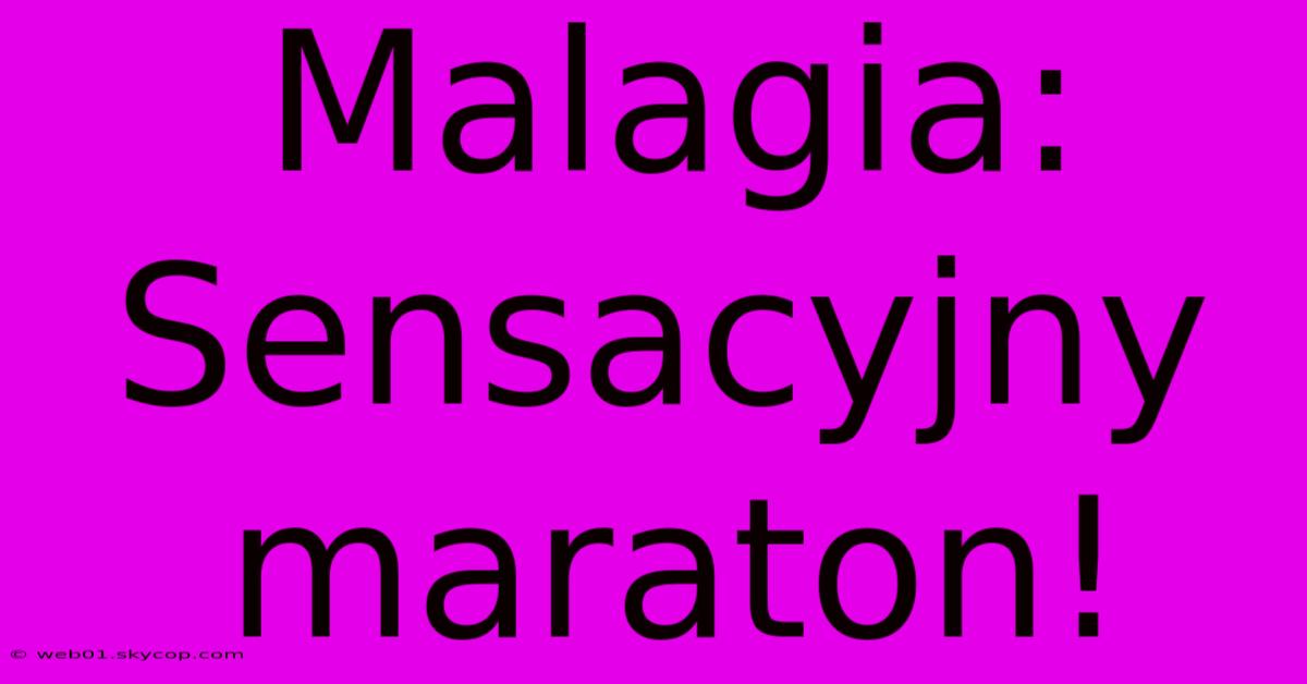 Malagia: Sensacyjny Maraton!