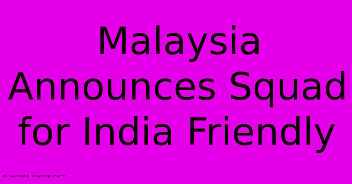 Malaysia Announces Squad For India Friendly 