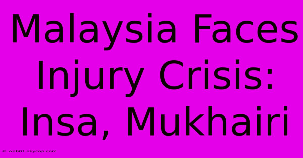 Malaysia Faces Injury Crisis: Insa, Mukhairi