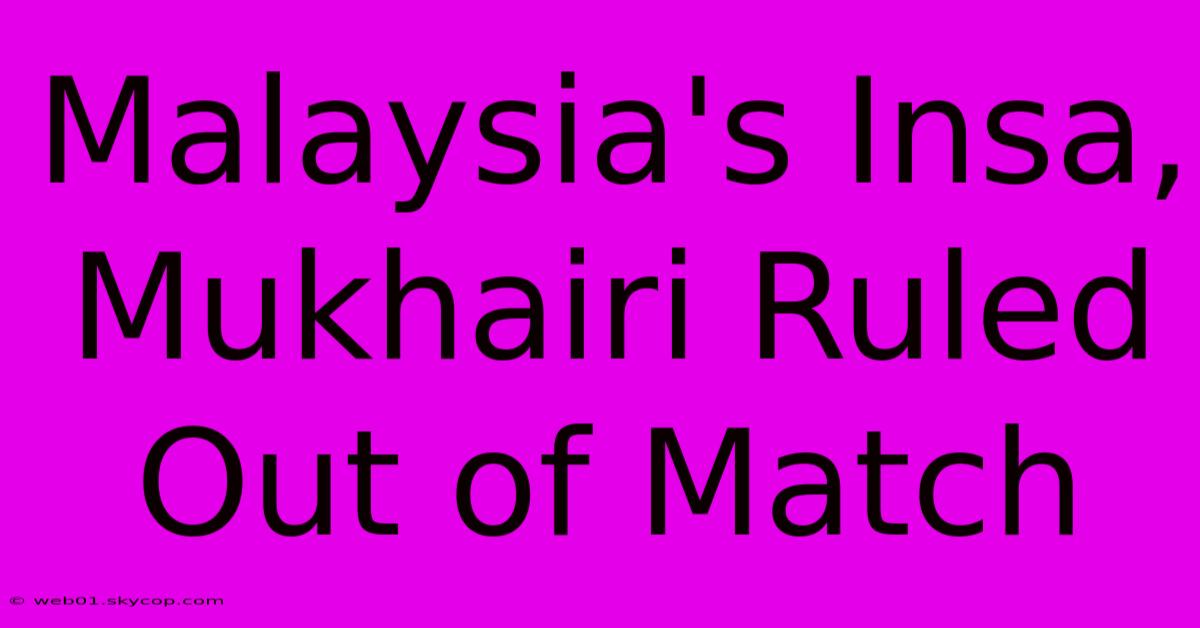 Malaysia's Insa, Mukhairi Ruled Out Of Match 