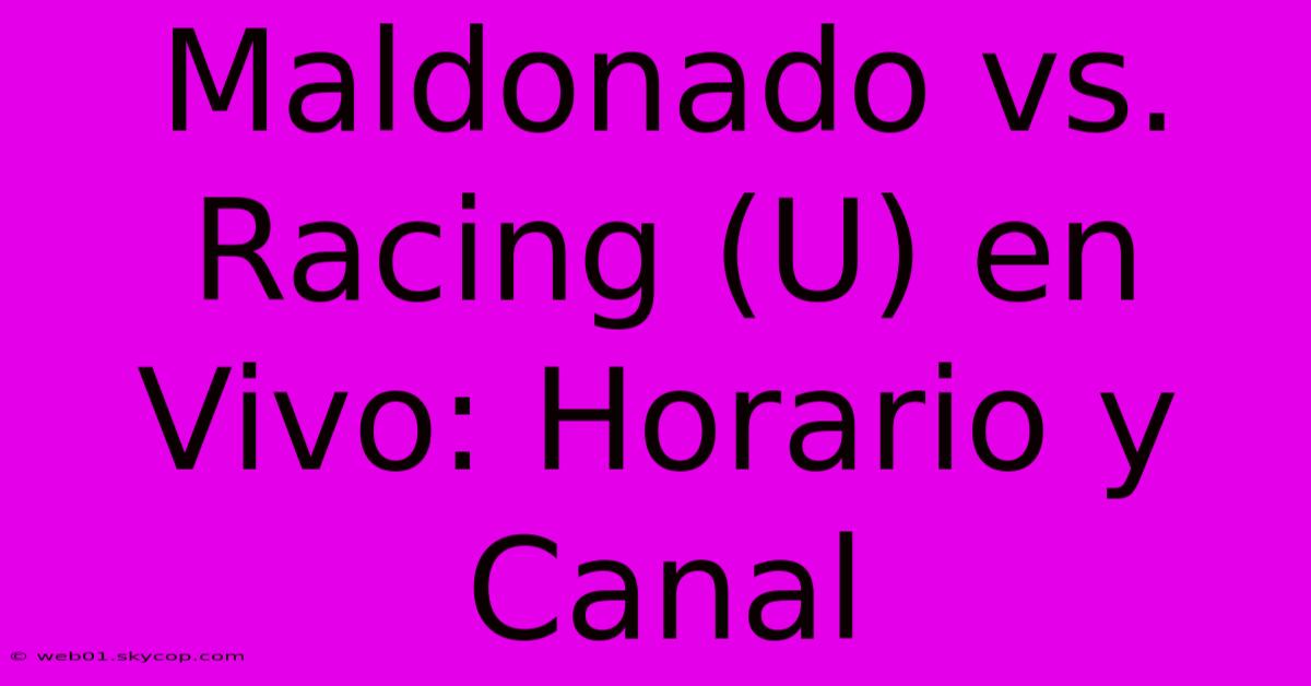 Maldonado Vs. Racing (U) En Vivo: Horario Y Canal