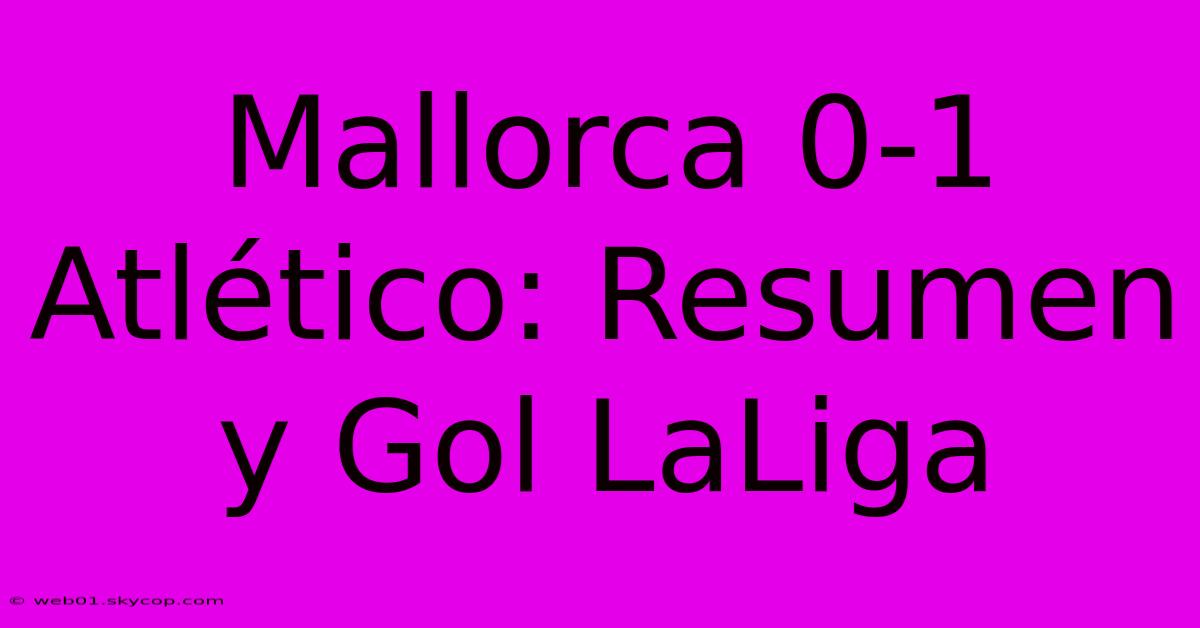 Mallorca 0-1 Atlético: Resumen Y Gol LaLiga