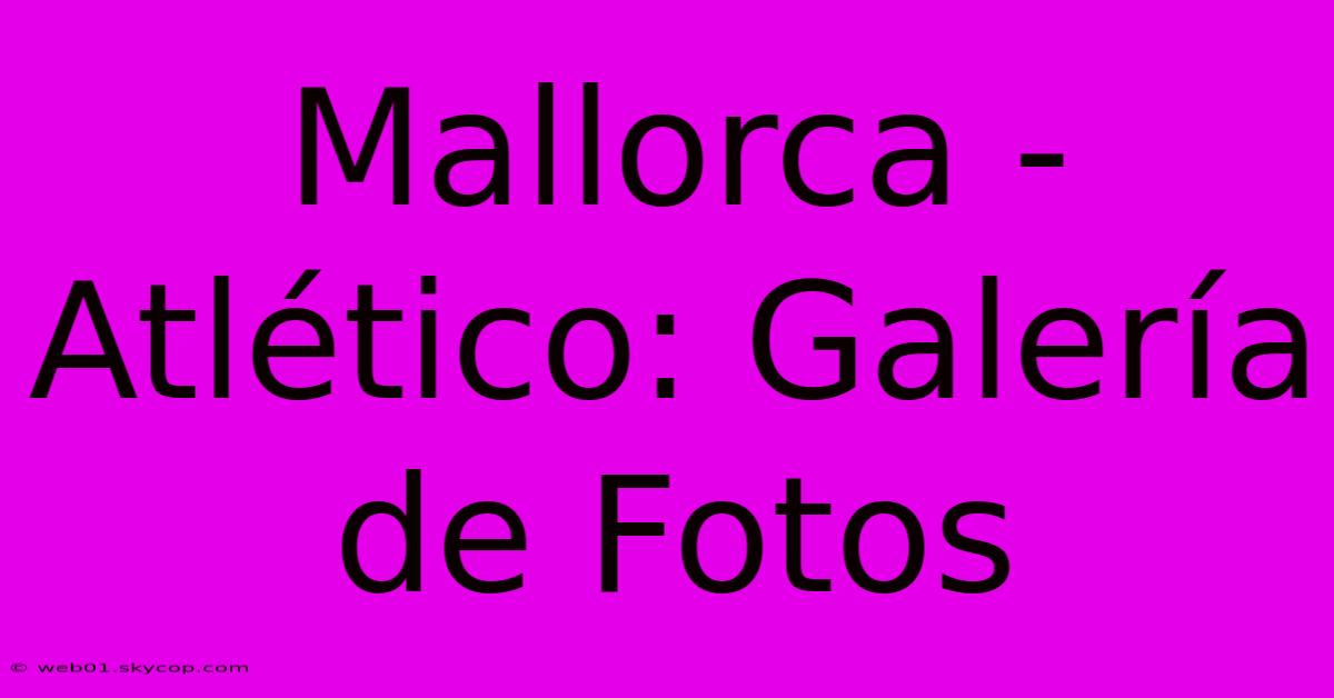 Mallorca - Atlético: Galería De Fotos