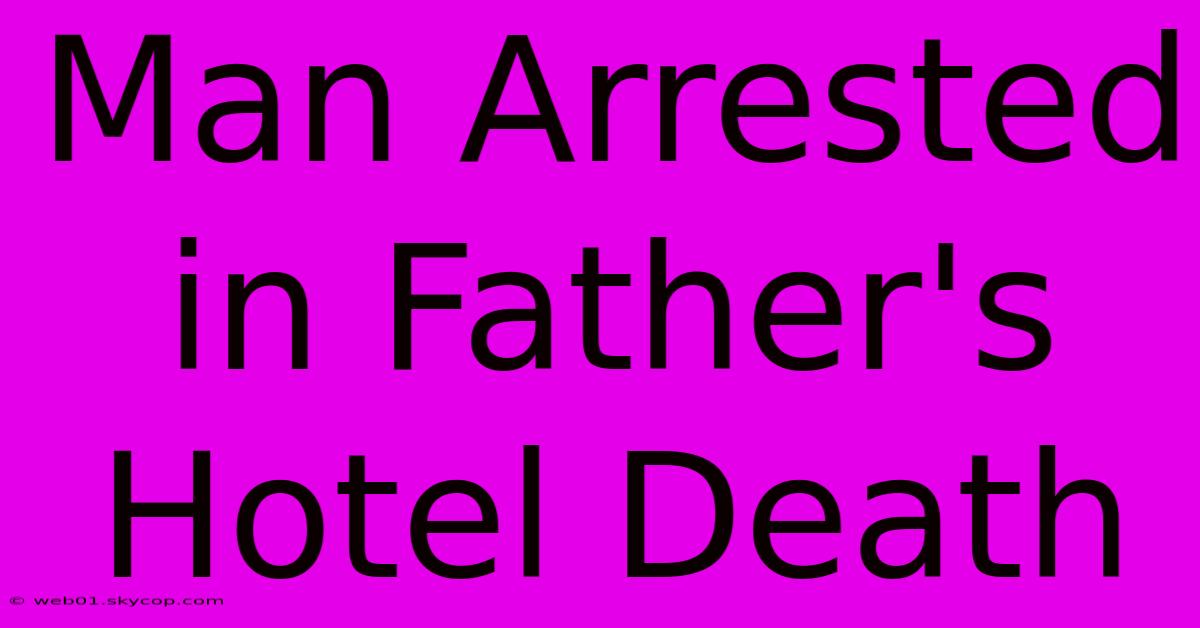 Man Arrested In Father's Hotel Death