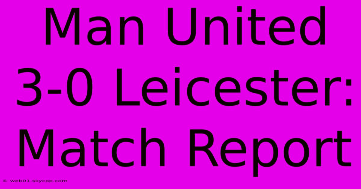 Man United 3-0 Leicester: Match Report 