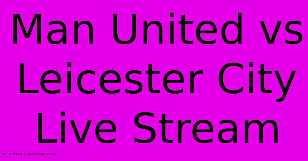 Man United Vs Leicester City Live Stream