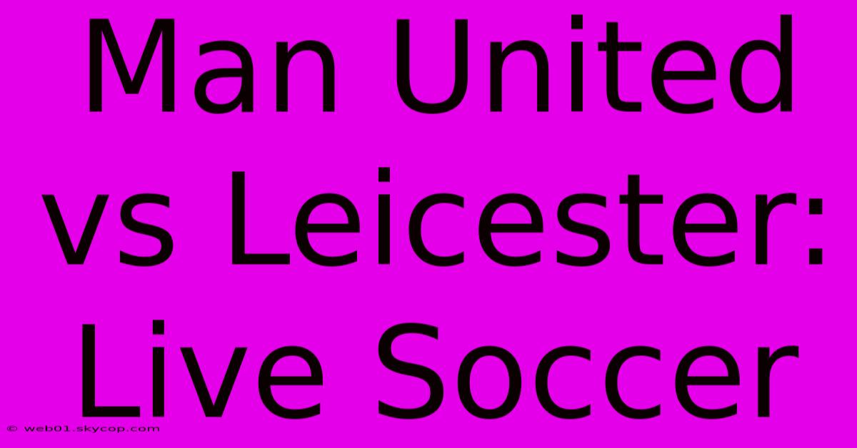 Man United Vs Leicester: Live Soccer 